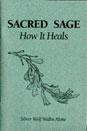 Sacred Sage,  How it Heals book by Silver Wolf  Walks Alone 